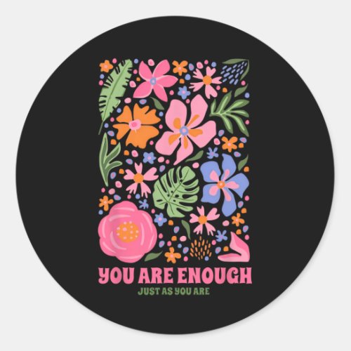 You Are Enough Just As You Are Flower Aesthetic  Classic Round Sticker