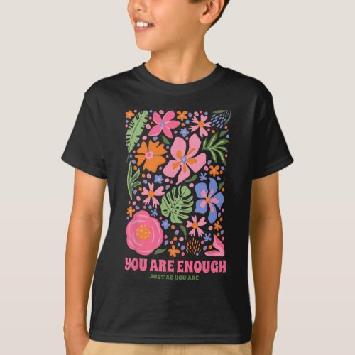 You Are Enough Just As You Are Flower Aesthetic  T_Shirt