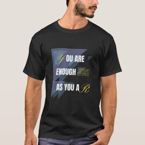 You Are Enough Just As You Are T_Shirt