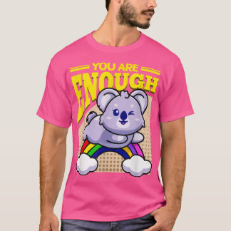 You Are Enough Koala Bear  T-Shirt