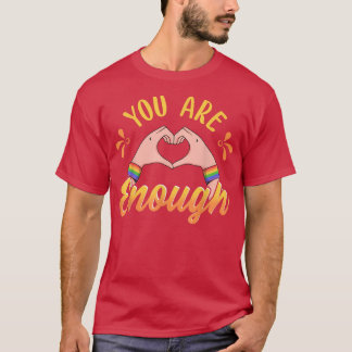 You Are Enough LGBTQ Pride Ally Rainbow Hands Hear T-Shirt