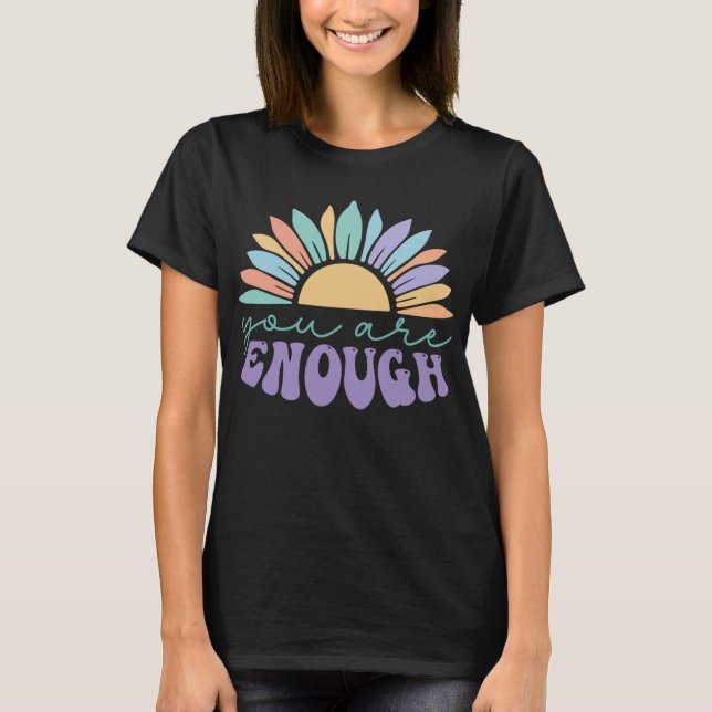 You Are Enough - Mental Health Matters Designs T-Shirt (Front)