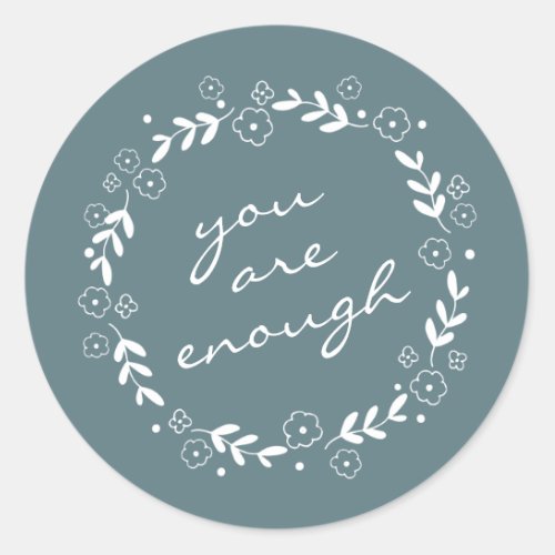 You Are Enough Quote Gray Teal Floral Wreath  Classic Round Sticker