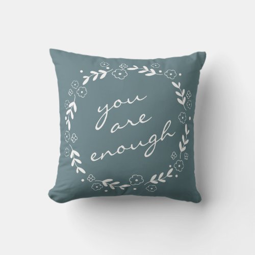 You Are Enough Quote Gray Teal Floral Wreath  Throw Pillow