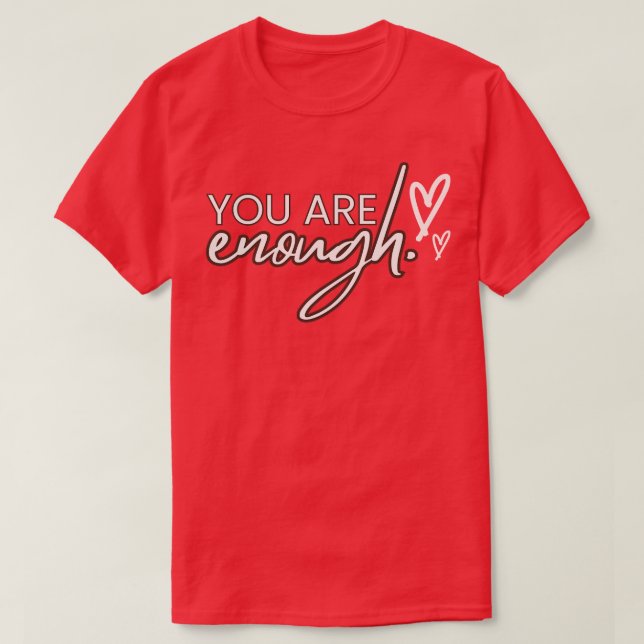 You Are Enough Selfe T-Shirt (Design Front)