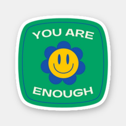 YOU ARE ENOUGH Sticker