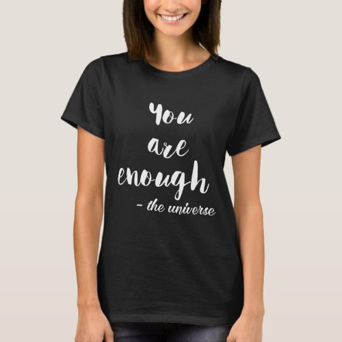 You are enough_the universe  inspirational quote T_Shirt