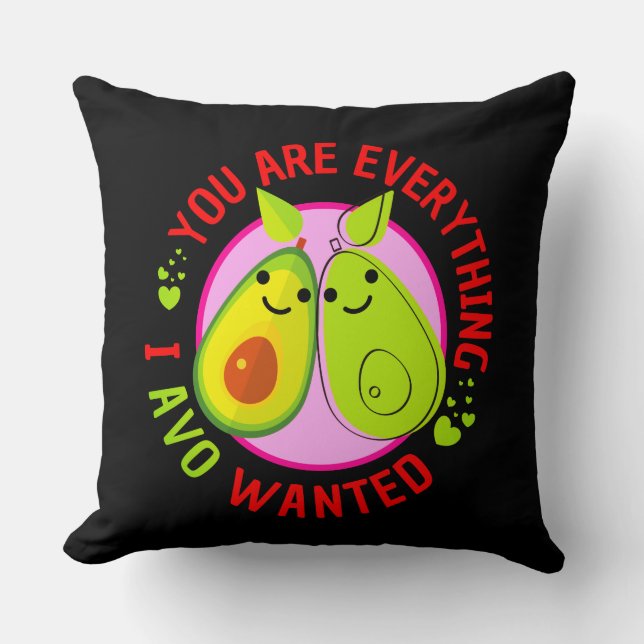 You Are Everything I Avo Wanted Funny Throw Pillow (Front)