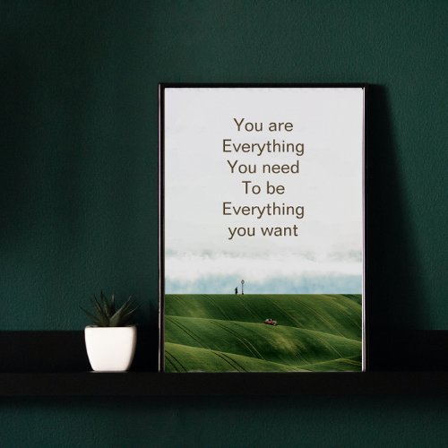 You are everything you need quote poster