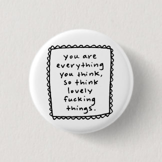 you are everything you think... pinback button