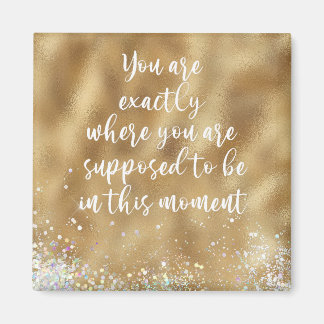 You are Exactly Where You're Supposed to Be Quote  Magnet