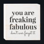 You are Fabulous Inspirational Funny Wooden Box Sign<br><div class="desc">"You are Freaking Fabulous" funny and sweet motivational quote on a black and white simple box sign to accent your decor and inspire a positive attitude and confidence to all who pass by. Freaking Fabulous for Zazzle ©2020 Paper Grape Co.</div>