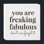 You are Fabulous Inspirational Funny Wooden Box Sign<br><div class="desc">"You are Freaking Fabulous" funny and sweet motivational quote on a black and white simple box sign to accent your decor and inspire a positive attitude and confidence to all who pass by. Freaking Fabulous for Zazzle ©2020 Paper Grape Co.</div>