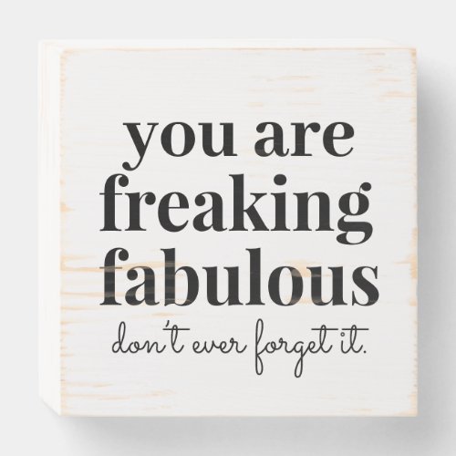 You are Fabulous Inspirational Funny Wooden Box Sign