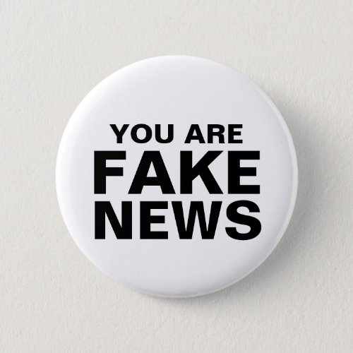 You Are Fake News Button