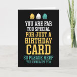 You Are Far Too Special Funny Birthday Card<br><div class="desc">Funny,  humorous and sometimes sarcastic birthday cards for your family and friends. Get this fun card for your special someone. Visit our store for more cool birthday cards.</div>