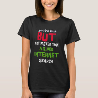 You are fast but not faster than a quick internet T-Shirt