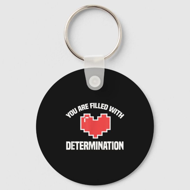 You Are Filled With Determination Funny Gaming Mot Keychain (Front)