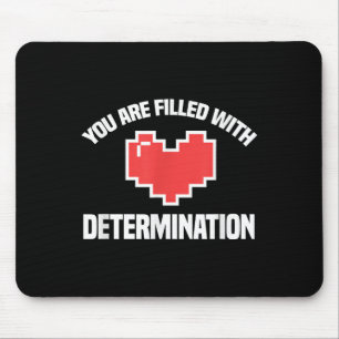 You Are Filled With Determination Funny Gaming Mot Mouse Pad