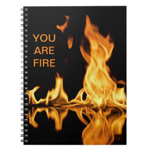 You are fire notebook