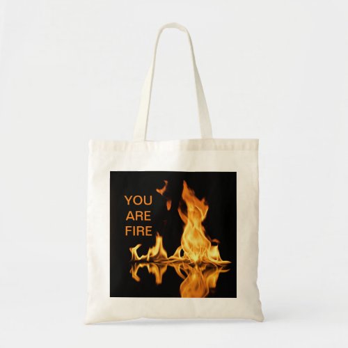You are fire tote bag