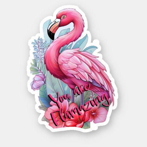 You are Flamazing Pink Flamingo Sticker