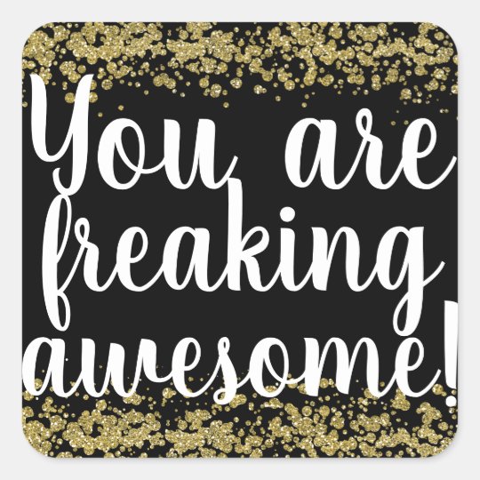 You are freaking awesome! square sticker | Zazzle.com
