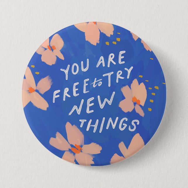 You are free to try new things - inspirational button (Front)