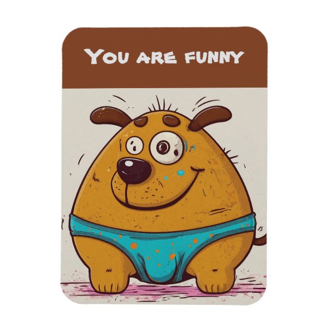 You are funny Add your text Comic dog Magnet (Vertical)