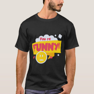 You are Funny T-Shirt
