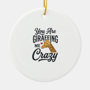 You Are Giraffing Me Crazy Funny Giraffe Shirt_1 Ceramic Ornament