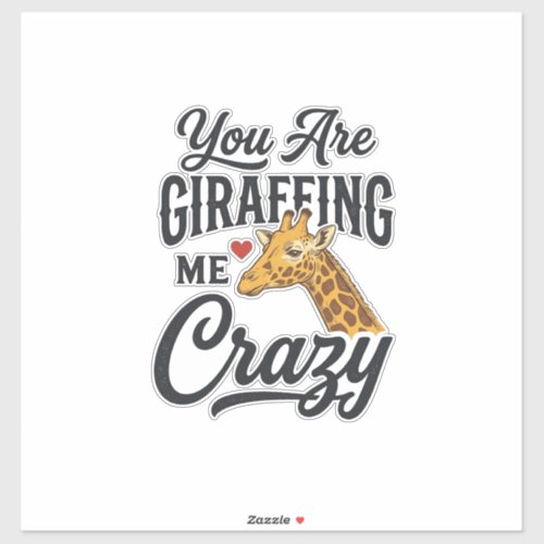 You Are Giraffing Me Crazy Funny Giraffe Shirt_1 Sticker