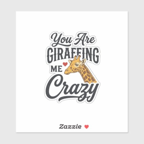 You Are Giraffing Me Crazy Funny Giraffe Shirt_1 Sticker