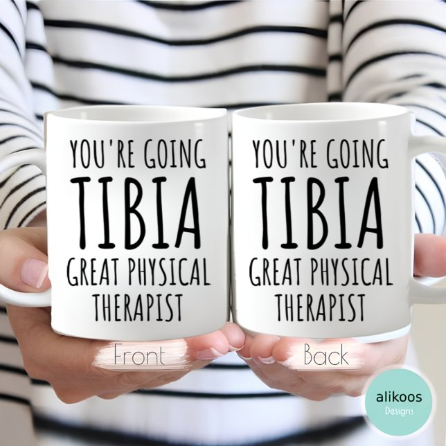 You Are Going Tibia Great Physical Therapist Coffee Mug (Creator Uploaded)