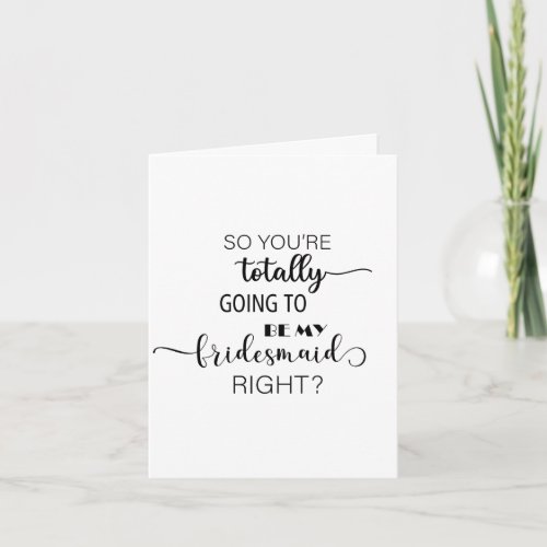 You are going to be my bridesmaid folded card