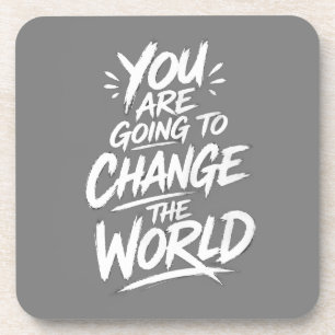 You Are Going to Change the World Beverage Coaster