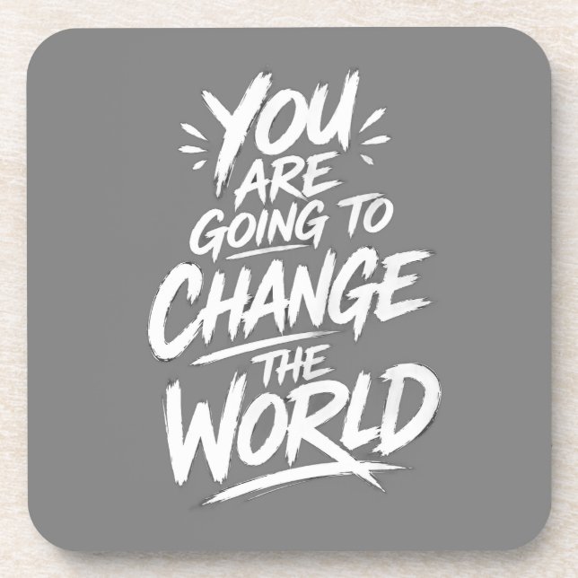You Are Going to Change the World Beverage Coaster (Front)