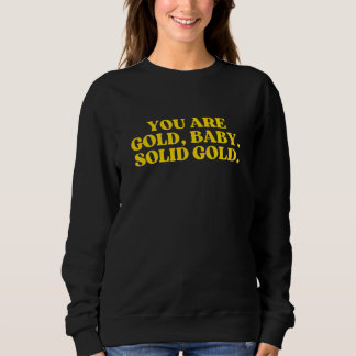 You Are Gold Baby Solid Gold  2 Sweatshirt