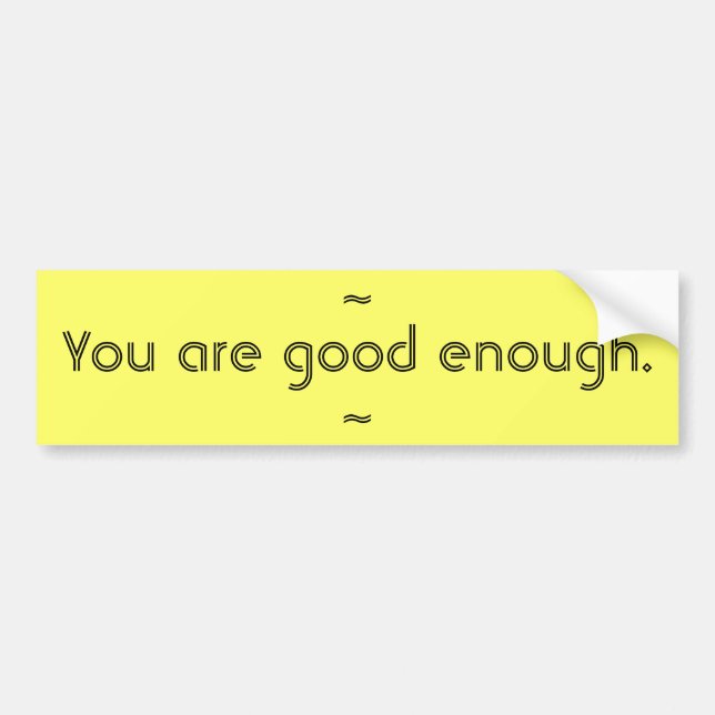 You are good enough. bumper sticker (Front)