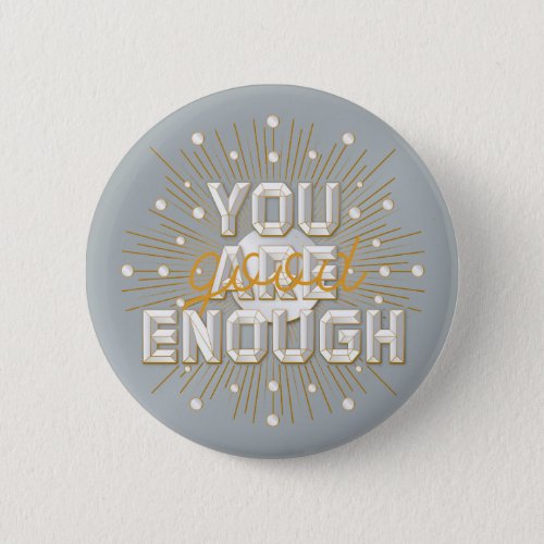 You are Good Enough  Button Pin