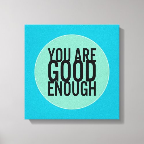 You Are Good Enough Choose Your Own Color Canvas Print