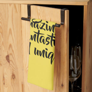 You are gorgeous amazing fantastic unique! kitchen towel