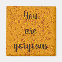 You are gorgeous magnet