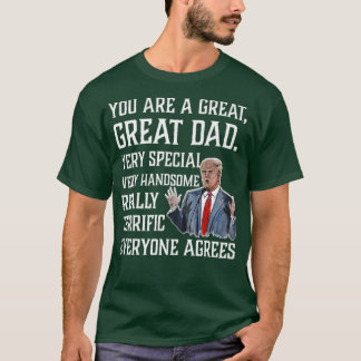 You are great dad  Funny Donald Trump Fathers T-Shirt