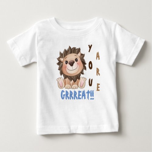 You are Grrreat Cute Lion  Baby T_Shirt