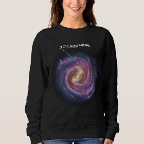 You Are Here _ Astronomy Milky Way Solar System Ga Sweatshirt