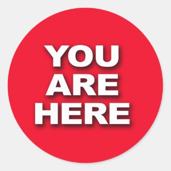 "you Are Here" Classic Round Sticker by Aaarrrrggh at Zazzle
