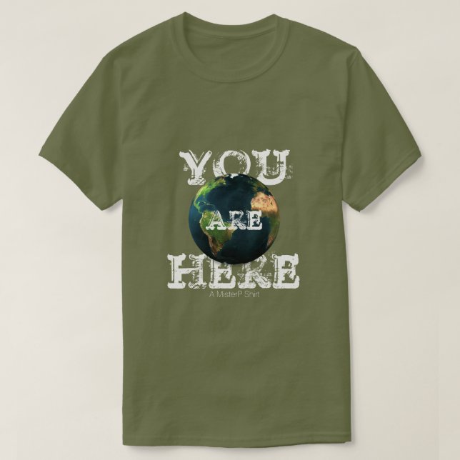 You Are Here (Earth) - A MisterP Shirt (Design Front)