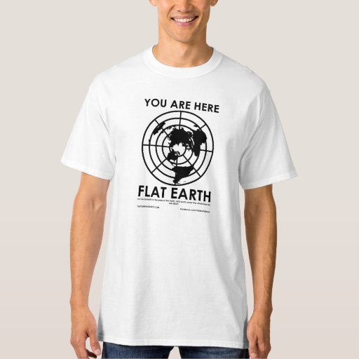 YOU ARE HERE ~ FLAT EARTH T-Shirt | Zazzle