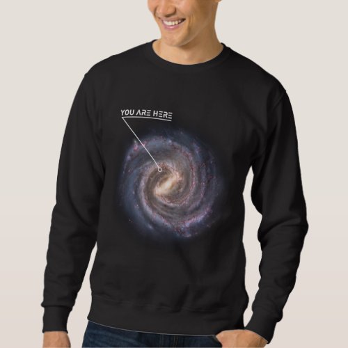 You Are Here Galaxy Astronomy Milky Way Space Sci  Sweatshirt